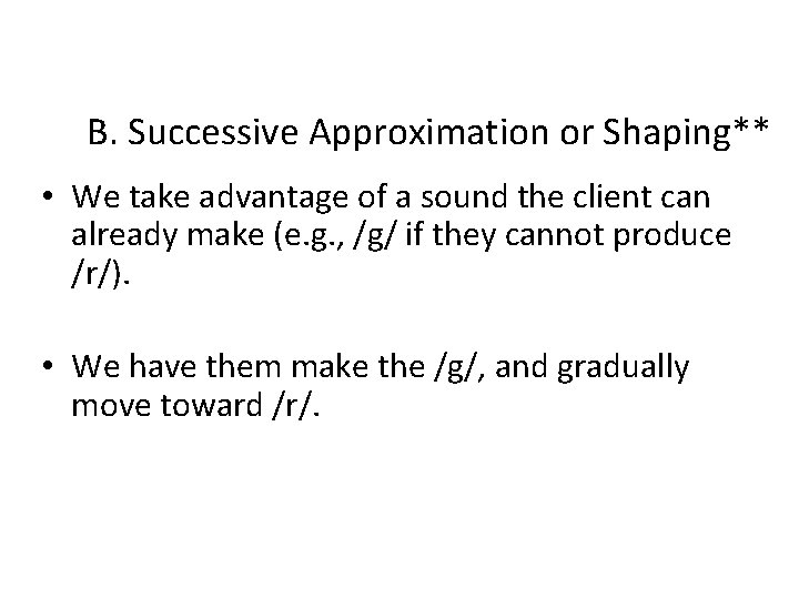 B. Successive Approximation or Shaping** • We take advantage of a sound the client