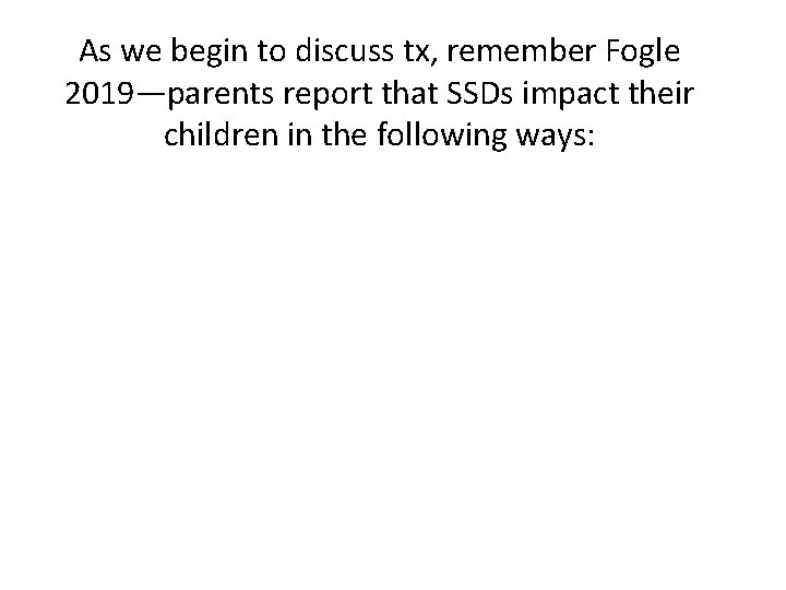 As we begin to discuss tx, remember Fogle 2019—parents report that SSDs impact their