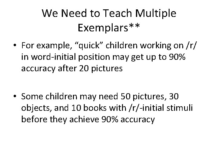 We Need to Teach Multiple Exemplars** • For example, “quick” children working on /r/
