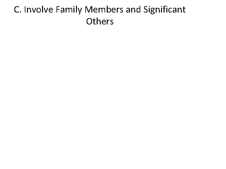 C. Involve Family Members and Significant Others 