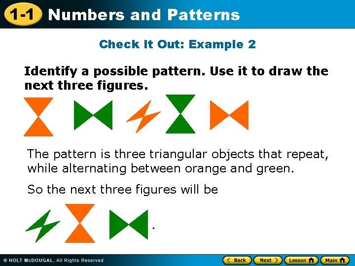 1 -1 Numbers and Patterns Check It Out: Example 2 Identify a possible pattern. 1 -1 Numbers and Patterns Check It Out: Example 2 Identify a possible pattern.