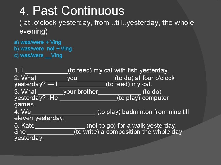 4. Past Continuous ( at. . o’clock yesterday, from. . till. . yesterday, the