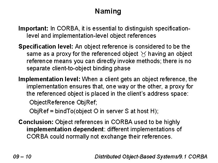 Naming Important: In CORBA, it is essential to distinguish specificationlevel and implementation-level object references