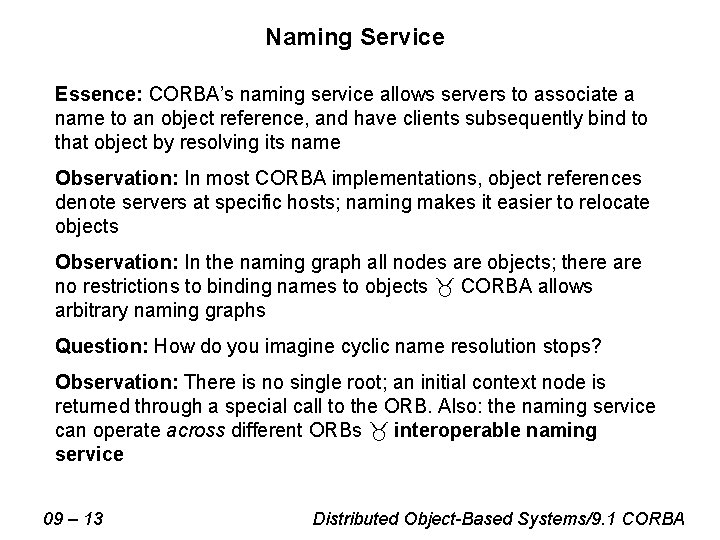 Naming Service Essence: CORBA’s naming service allows servers to associate a name to an