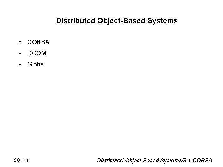 Distributed Object-Based Systems • CORBA • DCOM • Globe 09 – 1 Distributed Object-Based