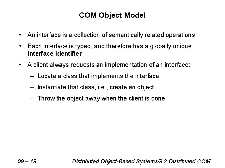 COM Object Model • An interface is a collection of semantically related operations •