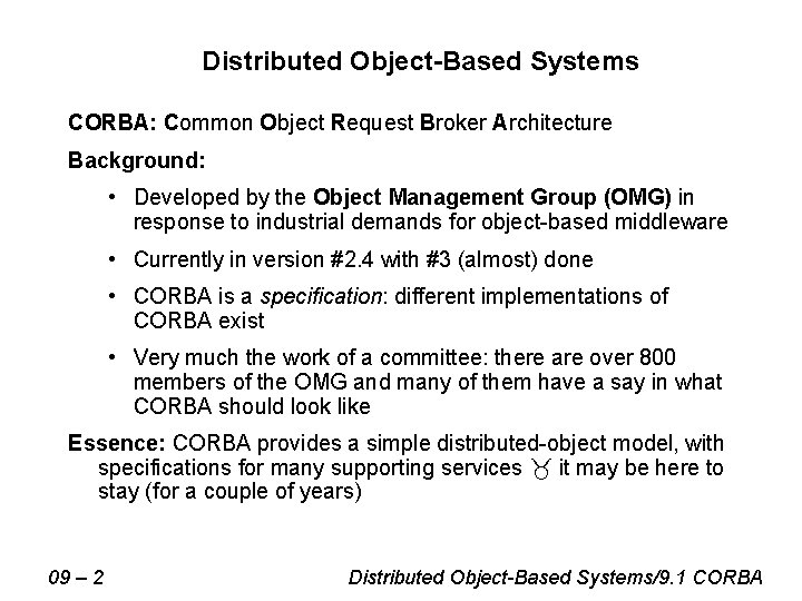 Distributed Object-Based Systems CORBA: Common Object Request Broker Architecture Background: • Developed by the