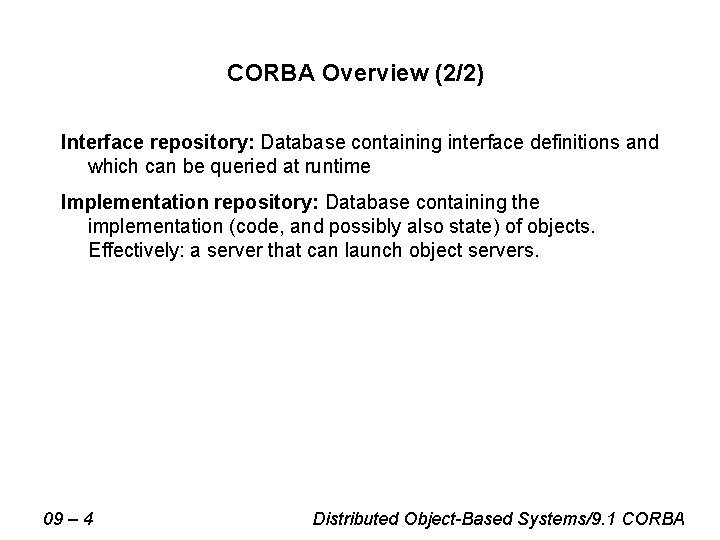 CORBA Overview (2/2) Interface repository: Database containing interface definitions and which can be queried