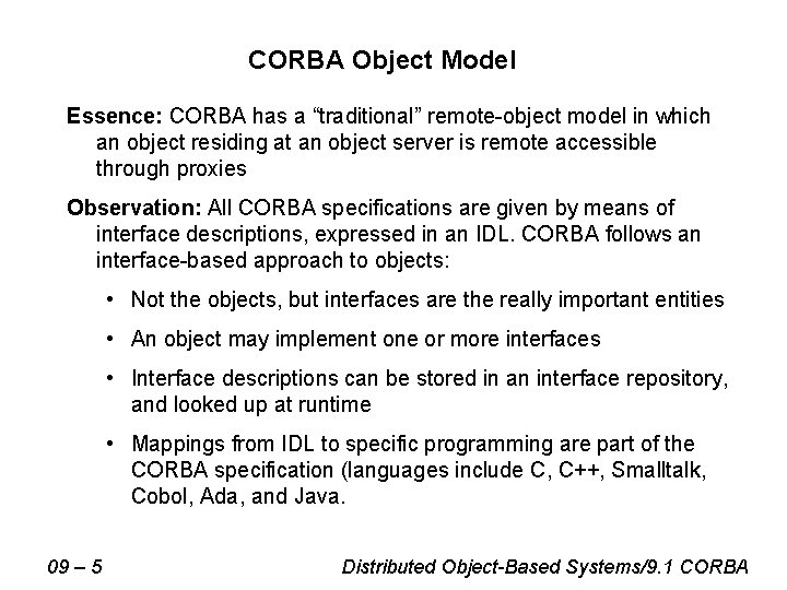 CORBA Object Model Essence: CORBA has a “traditional” remote-object model in which an object