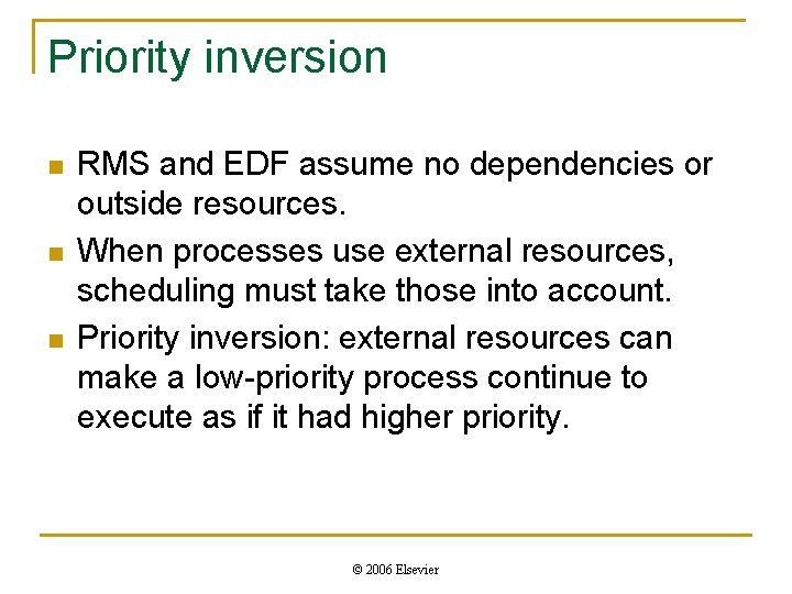 Priority inversion n RMS and EDF assume no dependencies or outside resources. When processes Priority inversion n RMS and EDF assume no dependencies or outside resources. When processes