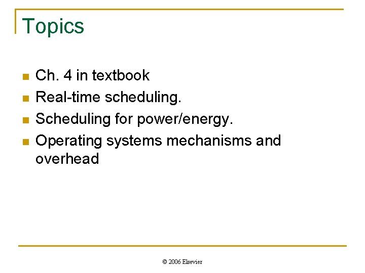 Topics n n Ch. 4 in textbook Real-time scheduling. Scheduling for power/energy. Operating systems Topics n n Ch. 4 in textbook Real-time scheduling. Scheduling for power/energy. Operating systems