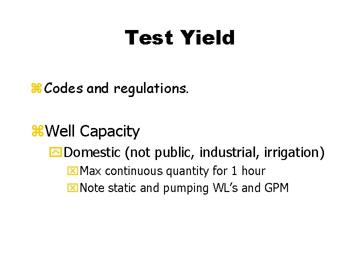 Test Yield z Codes and regulations. z. Well Capacity y. Domestic (not public, industrial,