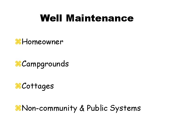 Well Maintenance z. Homeowner z. Campgrounds z. Cottages z. Non-community & Public Systems 