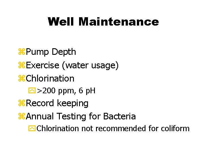 Well Maintenance z. Pump Depth z. Exercise (water usage) z. Chlorination y>200 ppm, 6