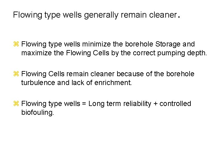 Flowing type wells generally remain cleaner. z Flowing type wells minimize the borehole Storage