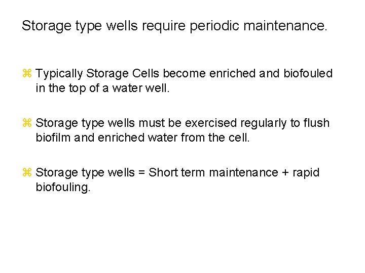 Storage type wells require periodic maintenance. z Typically Storage Cells become enriched and biofouled
