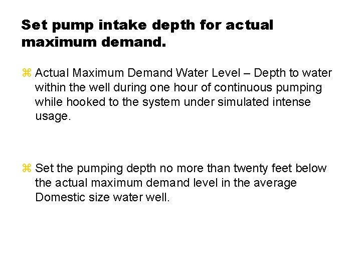 Set pump intake depth for actual maximum demand. z Actual Maximum Demand Water Level