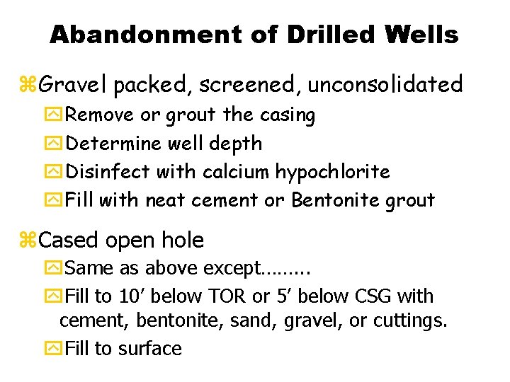 Abandonment of Drilled Wells z. Gravel packed, screened, unconsolidated y. Remove or grout the