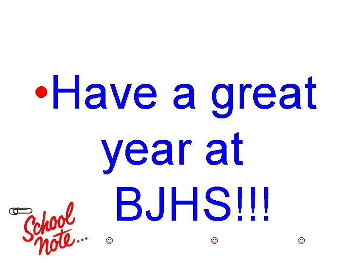  • Have a great year at BJHS!!! 