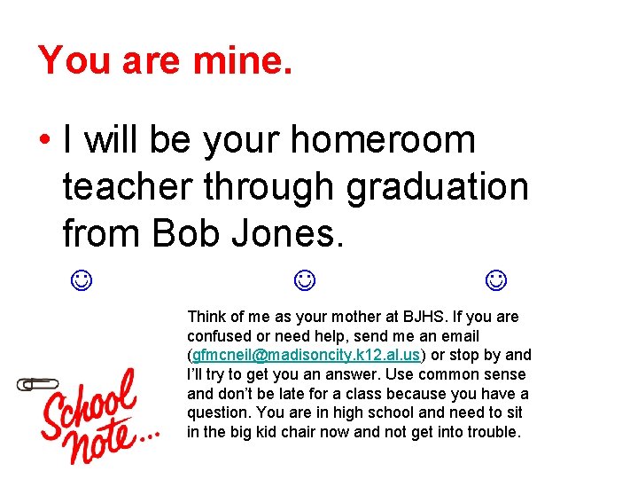 You are mine. • I will be your homeroom teacher through graduation from Bob