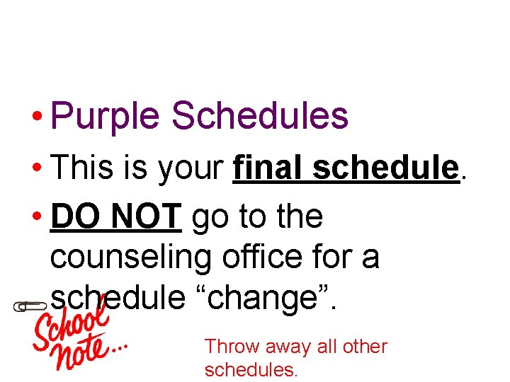 • Purple Schedules • This is your final schedule. • DO NOT go