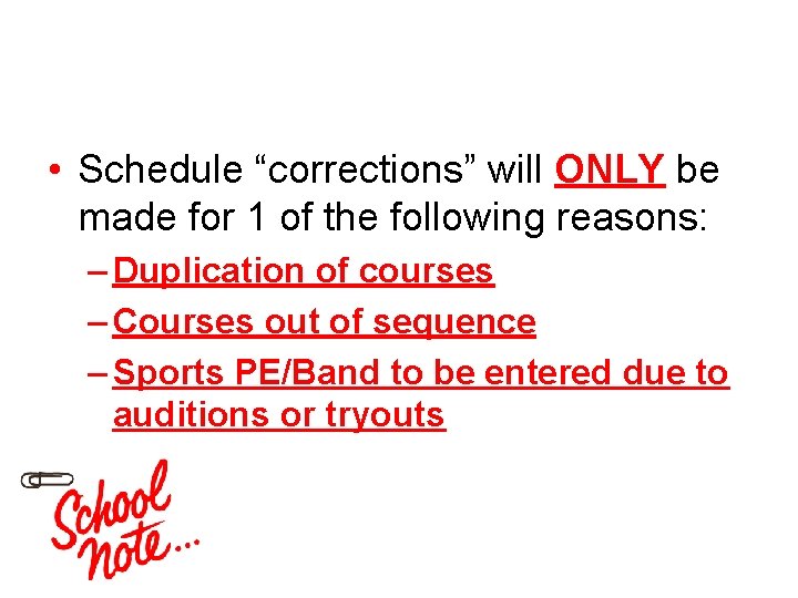  • Schedule “corrections” will ONLY be made for 1 of the following reasons: