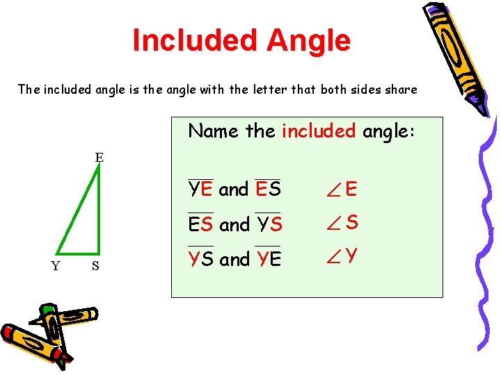 Included Angle The included angle is the angle with the letter that both sides