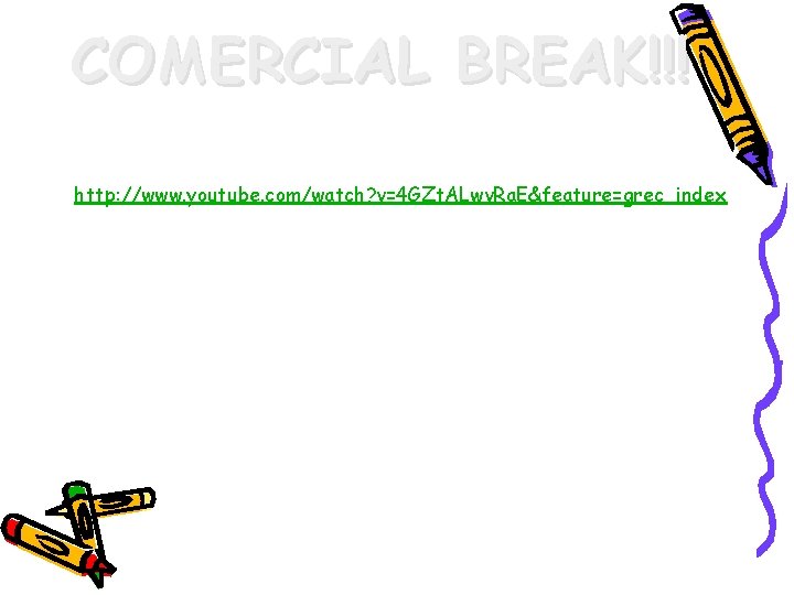 COMERCIAL BREAK!!! http: //www. youtube. com/watch? v=4 GZt. ALwv. Ra. E&feature=grec_index 