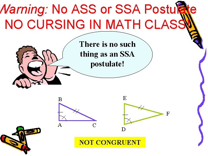 Warning: No ASS or SSA Postulate NO CURSING IN MATH CLASS! There is no