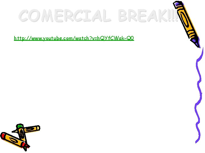 COMERCIAL BREAK!!! http: //www. youtube. com/watch? v=h. QYf. CWak-Q 0 