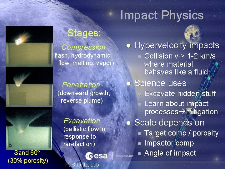 Impact Physics Stages: Compression l flash, hydrodynamic flow, melting, vapor) Penetration l l (downward