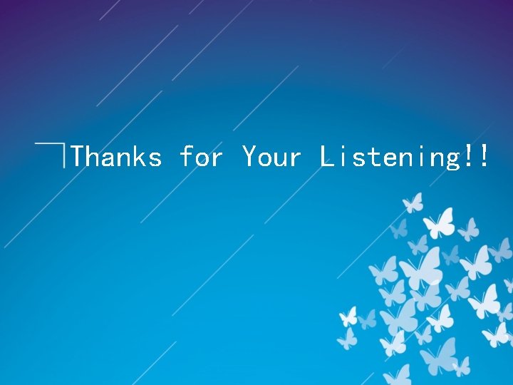 Thanks for Your Listening!! 