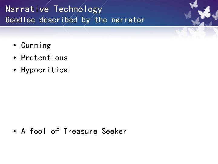 Narrative Technology Goodloe described by the narrator • Cunning • Pretentious • Hypocritical •