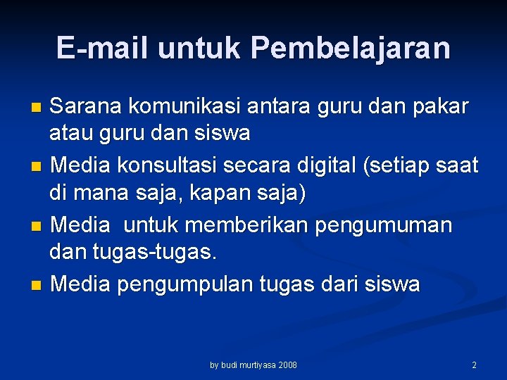 E-mail untuk Pembelajaran Sarana komunikasi antara guru dan pakar atau guru dan siswa n