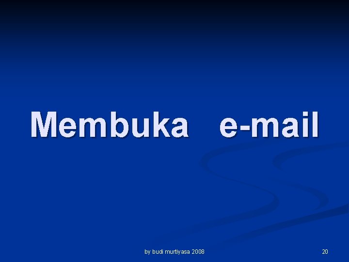 Membuka e-mail by budi murtiyasa 2008 20 