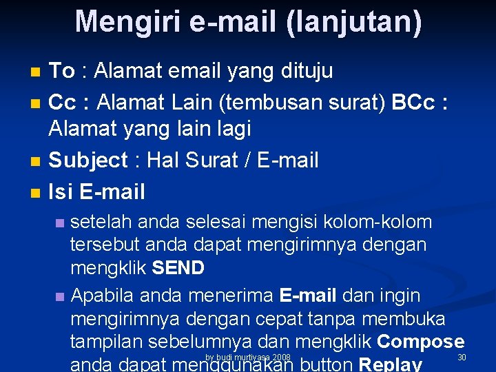 Mengiri e-mail (lanjutan) n n To : Alamat email yang dituju Cc : Alamat