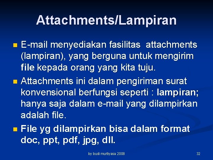 Attachments/Lampiran E-mail menyediakan fasilitas attachments (lampiran), yang berguna untuk mengirim file kepada orang yang