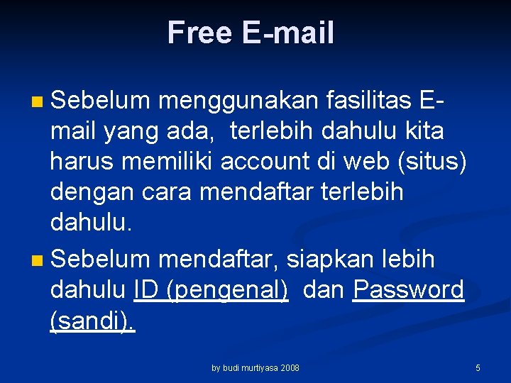 Free E-mail Sebelum menggunakan fasilitas Email yang ada, terlebih dahulu kita harus memiliki account