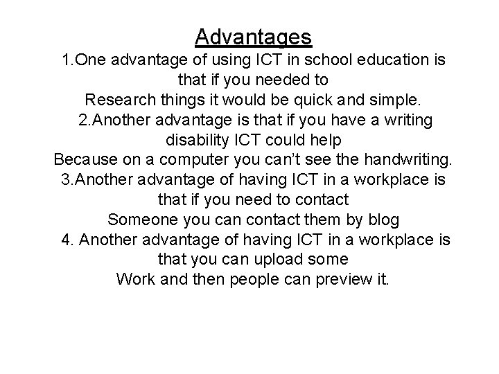 Advantages 1. One advantage of using ICT in school education is that if you