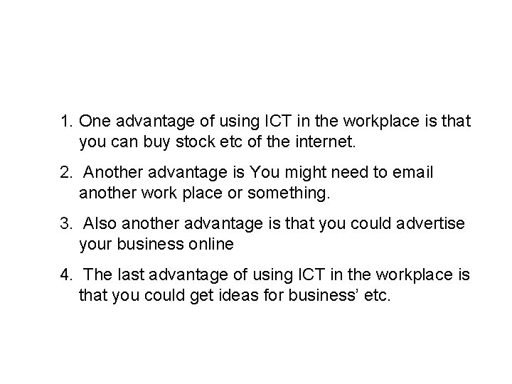 1. One advantage of using ICT in the workplace is that you can buy