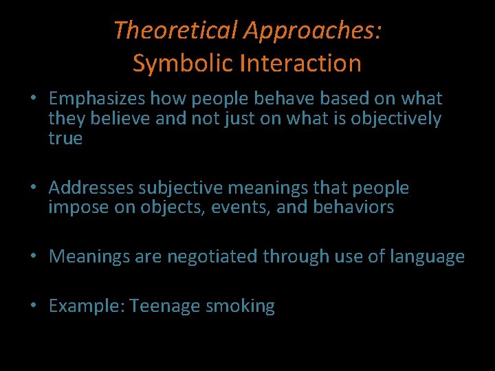 Theoretical Approaches: Symbolic Interaction • Emphasizes how people behave based on what they believe
