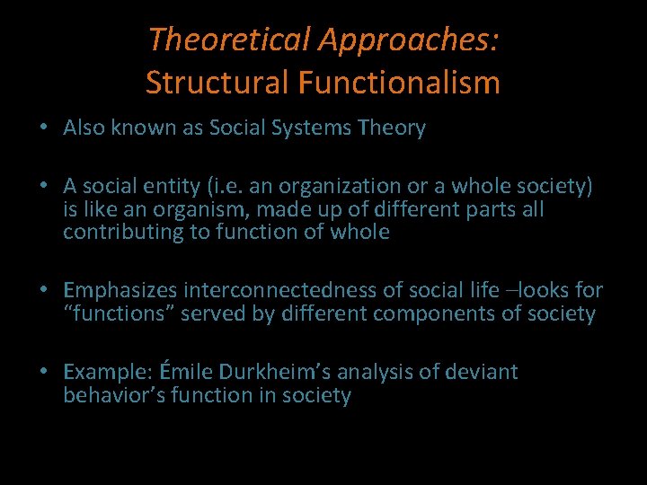 Theoretical Approaches: Structural Functionalism • Also known as Social Systems Theory • A social