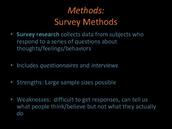 Methods: Survey Methods • Survey research collects data from subjects who respond to a
