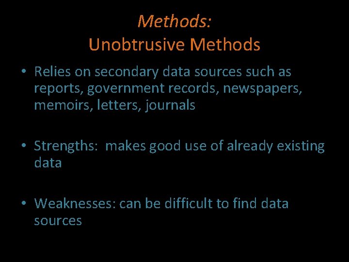 Methods: Unobtrusive Methods • Relies on secondary data sources such as reports, government records,