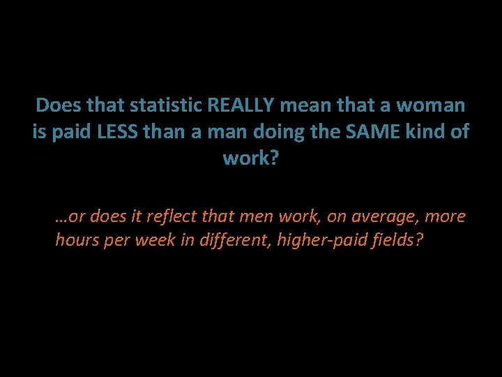 Does that statistic REALLY mean that a woman is paid LESS than a man
