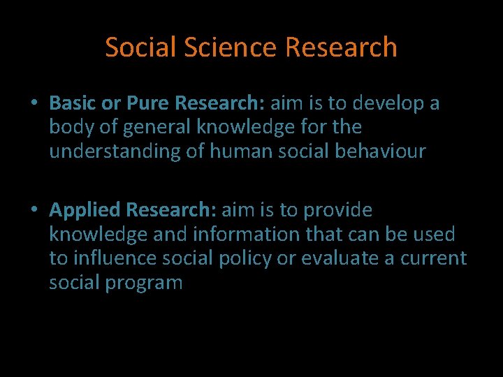 Social Science Research • Basic or Pure Research: aim is to develop a body