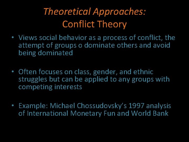 Theoretical Approaches: Conflict Theory • Views social behavior as a process of conflict, the