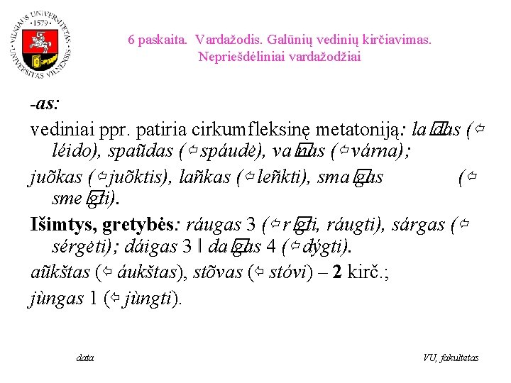 6 paskaita. Vardažodis. Galūnių vedinių kirčiavimas. Nepriešdėliniai vardažodžiai -as: vediniai ppr. patiria cirkumfleksinę metatoniją: