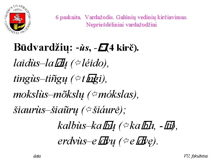 6 paskaita. Vardažodis. Galūnių vedinių kirčiavimas. Nepriešdėliniai vardažodžiai Būdvardžių: -ùs, -� : (4 kirč).