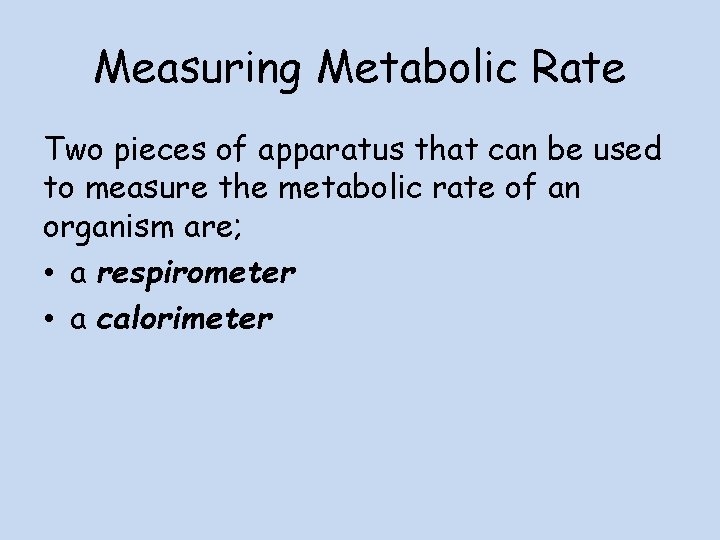 Measuring Metabolic Rate Two pieces of apparatus that can be used to measure the
